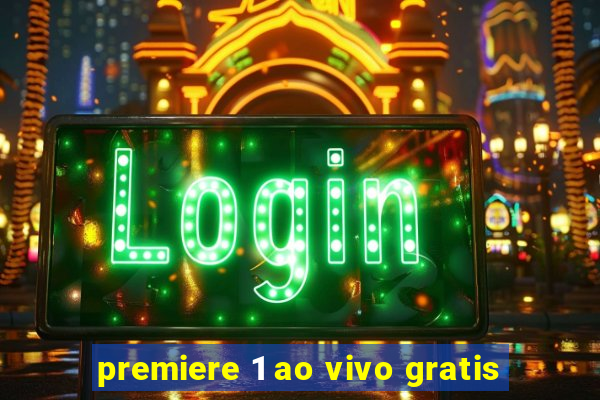 premiere 1 ao vivo gratis